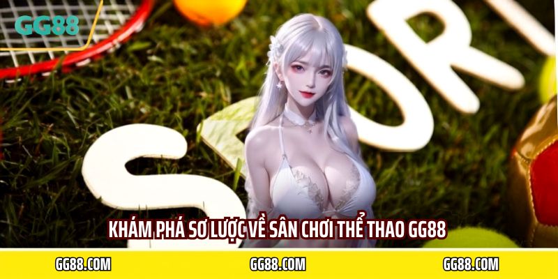 Khám phá sơ lược về sân chơi thể thao GG88 