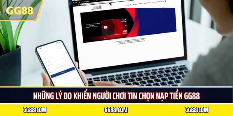Những lý do khiến người chơi tin chọn nạp tiền GG88