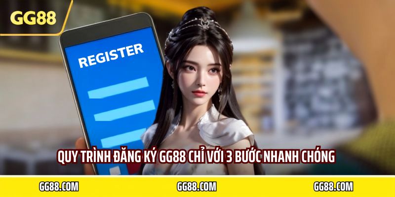 Quy trình đăng ký GG88 chỉ với 3 bước nhanh chóng 
