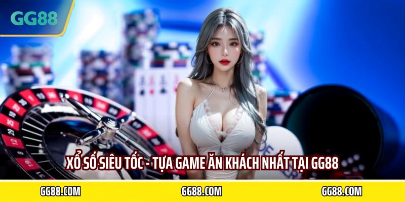 Xổ số siêu tốc - tựa game ăn khách nhất tại GG88