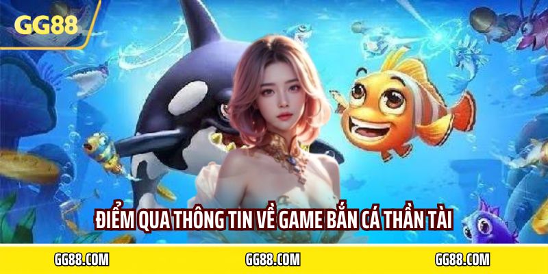 Điểm qua thông tin về game bắn cá thần tài