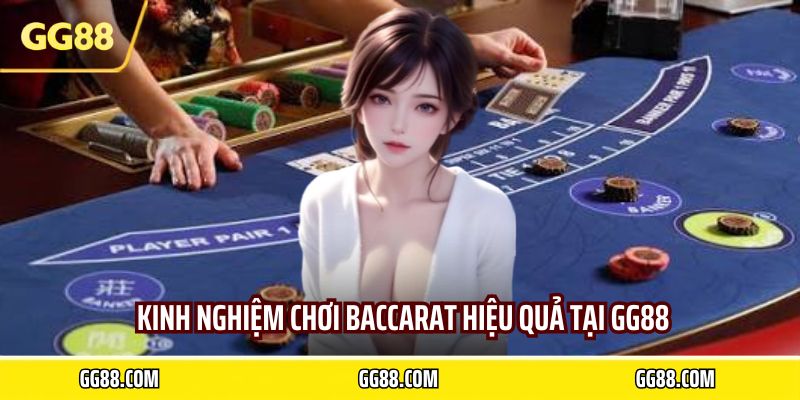 Kinh nghiệm chơi baccarat hiệu quả tại GG88